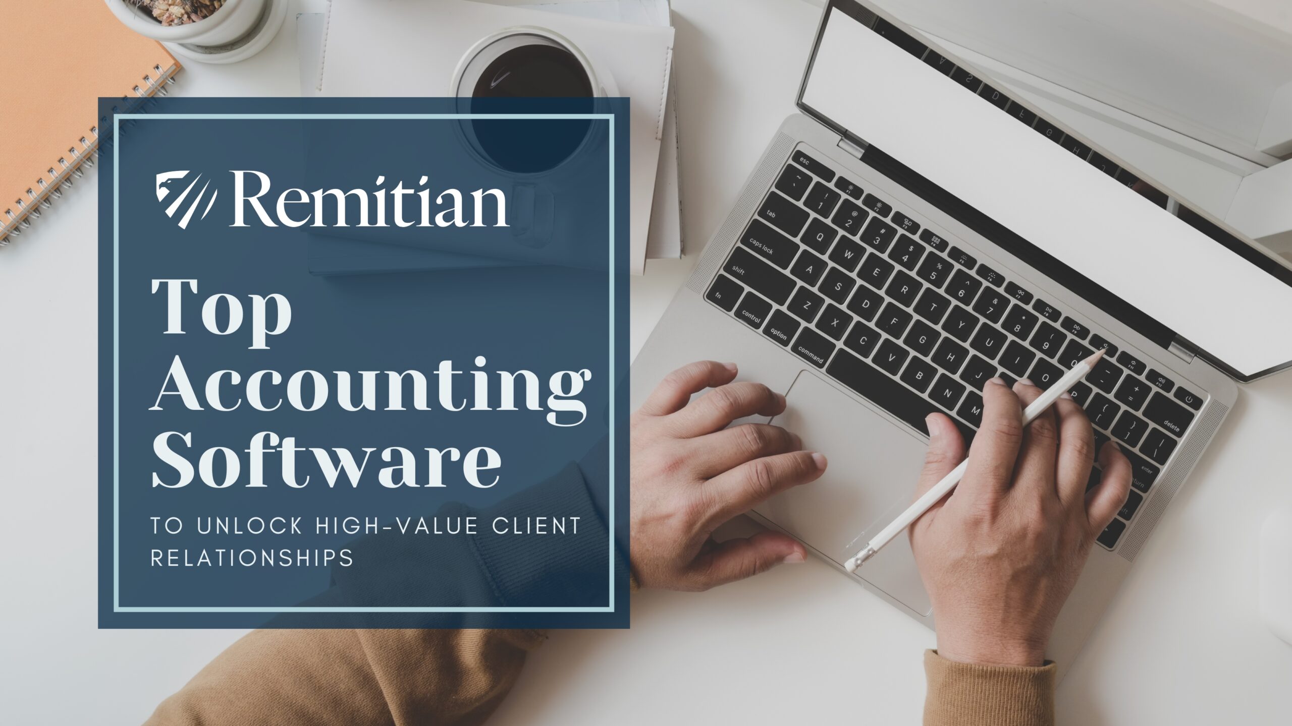 Top Accounting Software to Unlock High-Value Client Relationships