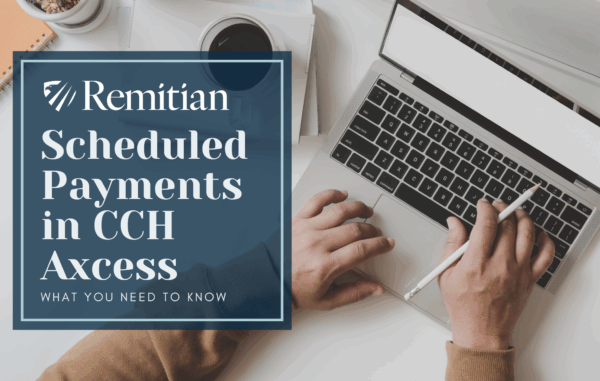 How to Modify Scheduled Payments in CCH Axcess: What You Need to Know
