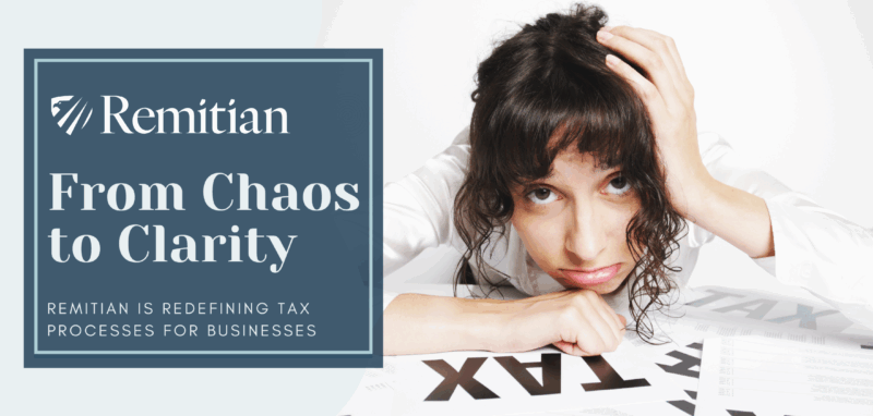 From Chaos to Clarity: How Remitian is Redefining Tax Processes for Businesses