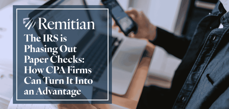 The IRS is Phasing Out Paper Checks: How CPA Firms Can Turn It Into an Advantage